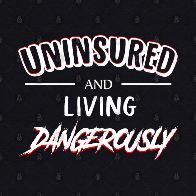 UNINSURED and Living Dangerously by giovanniiiii